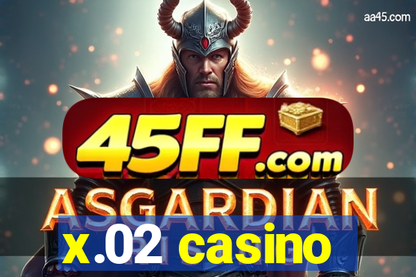 x.02 casino
